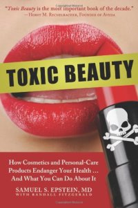 cover of the book Toxic Beauty: How Cosmetics and Personal-Care Products Endanger Your Health... and What You Can Do About It