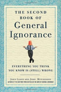 cover of the book The Second Book of General Ignorance: Everything You Think You Know Is (Still) Wrong