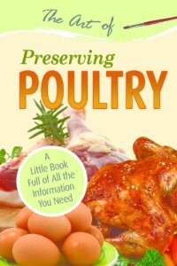 cover of the book The Art of Preserving Poultry: A Little Book Full of All the Information You Need