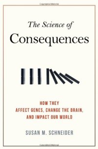 cover of the book The Science of Consequences: How They Affect Genes, Change the Brain, and Impact Our World