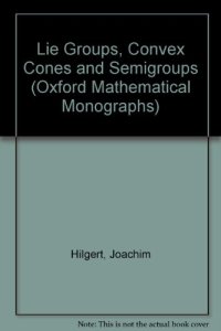 cover of the book Lie Groups, Convex Cones, and Semigroups