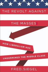 cover of the book The Revolt Against the Masses: How Liberalism Has Undermined the Middle Class