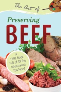 cover of the book The Art of Preserving Beef: A Little Book Full of All the Information You Need