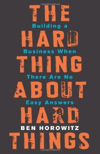 cover of the book The Hard Thing About Hard Things: Building a Business When There Are No Easy Answers