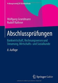 cover of the book Abschlussprüfungen: Bankwirtschaft, Rechnungswesen und Steuerung, Wirtschafts- und Sozialkunde