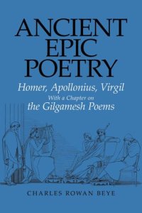 cover of the book Ancient Epic Poetry: Homer, Apollonius, Virgil with a Chapter on the Gilgamesh Poems