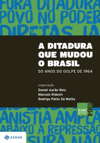 cover of the book A ditadura que mudou o Brasil - 50 anos do golpe de 1964