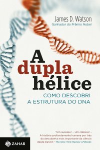 cover of the book A Dupla hélice - Como Descobri A Estrutura do Dna