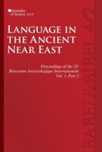 cover of the book Language in the Ancient Near East: Proceedings of the 53e Rencontre Assyriologique Internationale Vol. 1, Part 2