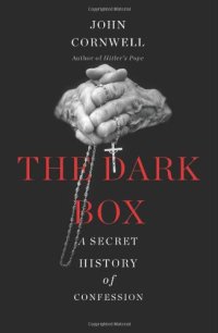 cover of the book The Dark Box: A Secret History of Confession