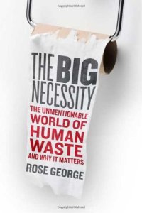 cover of the book The Big Necessity: The Unmentionable World of Human Waste and Why It Matters