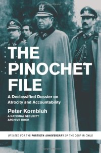 cover of the book The Pinochet File: A Declassified Dossier on Atrocity and Accountability