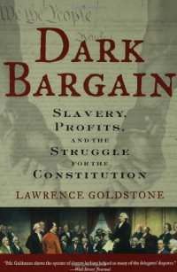 cover of the book Dark Bargain: Slavery, Profits, and the Struggle for the Constitution