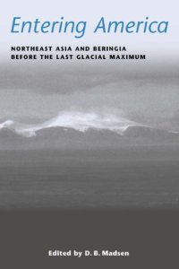 cover of the book Entering America: Northeast Asia and Beringia Before the Last Glacial Maximum