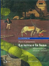 cover of the book La terra e la luna. Alimentazione folclore società