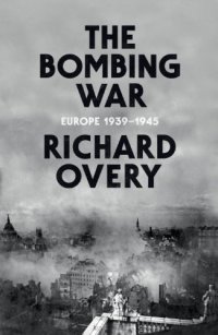 cover of the book The Bombing War: Europe 1939-1945