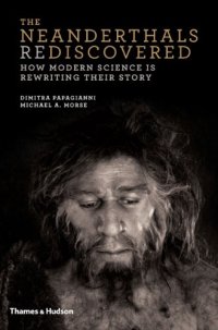 cover of the book The Neanderthals Rediscovered: How Modern Science Is Rewriting Their Story