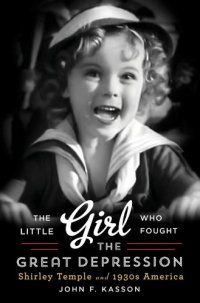 cover of the book The Little Girl Who Fought the Great Depression: Shirley Temple and 1930s America