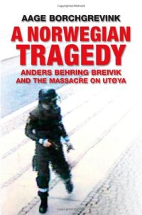 cover of the book A Norwegian Tragedy: Anders Behring Breivik and the Massacre on Utøya