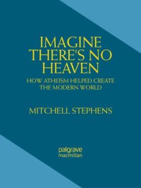 cover of the book Imagine There's No Heaven: How Atheism Helped Create the Modern World