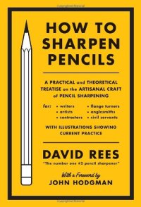 cover of the book How to Sharpen Pencils: A Practical & Theoretical Treatise on the Artisanal Craft of Pencil Sharpening for Writers, Artists, Contractors, Flange Turners, Anglesmiths, & Civil Servants