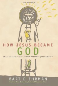 cover of the book How Jesus Became God: The Exaltation of a Jewish Preacher from Galilee