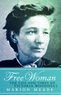 cover of the book Free Woman: The Life and Times of Victoria Woodhull