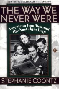 cover of the book The Way We Never Were: American Families And The Nostalgia Trap