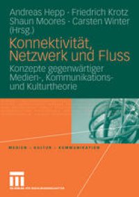 cover of the book Konnektivität, Netzwerk und Fluss: Konzepte gegenwärtiger Medien-, Kommunikations- und Kulturtheorie