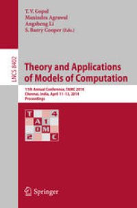 cover of the book Theory and Applications of Models of Computation: 11th Annual Conference, TAMC 2014, Chennai, India, April 11-13, 2014. Proceedings