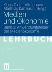 cover of the book Medien und Ökonomie: Band 3: Anwendungsfelder der Medienökonomie