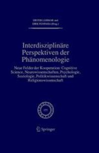 cover of the book Interdisziplinäre perspektiven der phänomenologie: Neue Felder der Kooperation: Cognitive Science, Neurowissenschaften, Psychologie, Soziologie, Politikwissenschaft und Religionswissenschaft