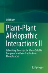 cover of the book Plant-Plant Allelopathic Interactions II: Laboratory Bioassays for Water-Soluble Compounds with an Emphasis on Phenolic Acids