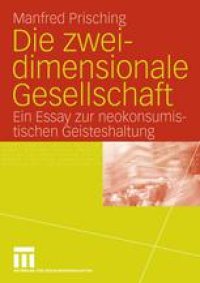 cover of the book Die zweidimensionale Gesellschaft: Ein Essay zur neokonsumistischen Geisteshaltung