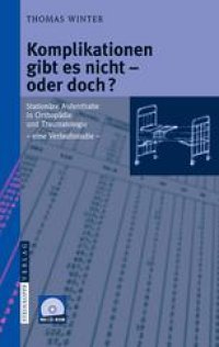 cover of the book Komplikationen gibt es nicht — oder doch?: Stationäre Aufenthalte in Orthopädie und Traumatologie — eine Verlaufsstudie —