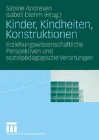 cover of the book Kinder, Kindheiten, Konstruktionen: Erziehungswissenschaftliche Perspektiven und sozialpädagogische Verortungen