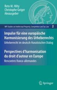 cover of the book Impulse für eine europäische Harmonisierung des Urheberrechts/Perspectives d’harmonisation du droit d’auteur en Europe: Urheberrecht im deutsch-französischen Dialog/Rencontres franco-allemandes