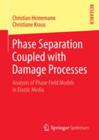 cover of the book Phase Separation Coupled with Damage Processes: Analysis of Phase Field Models in Elastic Media