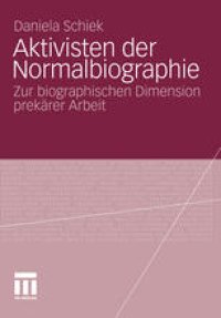 cover of the book Aktivisten der Normalbiographie: Zur biographischen Dimension prekärer Arbeit