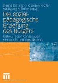 cover of the book Die sozialpädagogische Erziehung des Bürgers: Entwürfe zur Konstitution der modernen Gesellschaft