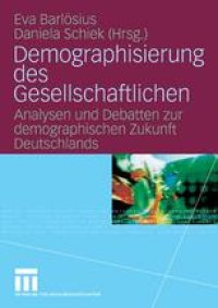 cover of the book Demographisierung des Gesellschaftlichen: Analysen und Debatten zur demographischen Zukunft Deutschlands