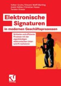 cover of the book Elektronische Signaturen in modernen Geschäftsprozessen: Schlanke und effiziente Prozesse mit der eigenhändigen elektronischen Unterschrift realisieren