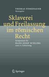 cover of the book Sklaverei und Freilassung im römischen Recht: Symposium für Hans Josef Wieling zum 70. Geburtstag