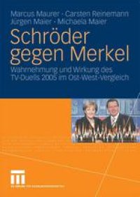 cover of the book Schröder gegen Merkel: Wahrnehmung und Wirkung des TV-Duells 2005 im Ost-West-Vergleich