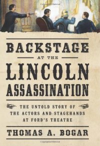 cover of the book Backstage at the Lincoln Assassination: The Untold Story of the Actors and Stagehands at Ford’s Theatre