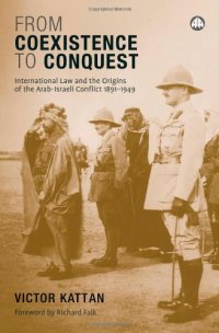 cover of the book From Coexistence to Conquest: International Law and the Origins of the Arab-Israel