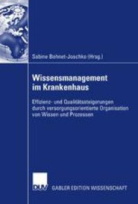 cover of the book Wissensmanagement im Krankenhaus: Effizienz- und Qualitätssteigerungen durch versorgungsorientierte Organisation von Wissen und Prozessen