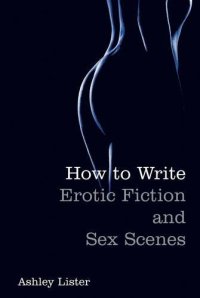 cover of the book How to Write Erotic Fiction and Sex Scenes