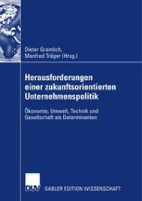 cover of the book Herausforderungen einer zukunftsorientierten Unternehmenspolitik: Ökonomie, Umwelt, Technik und Gesellschaft als Determinanten