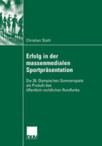 cover of the book Erfolg in der massenmedialen Sportpräsentation: Die 28. Olympischen Sommerspiele als Produkt des öffentlich-rechtlichen Rundfunks